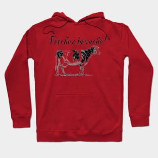 Fetchez la Vache - Fetch the Cow Hoodie